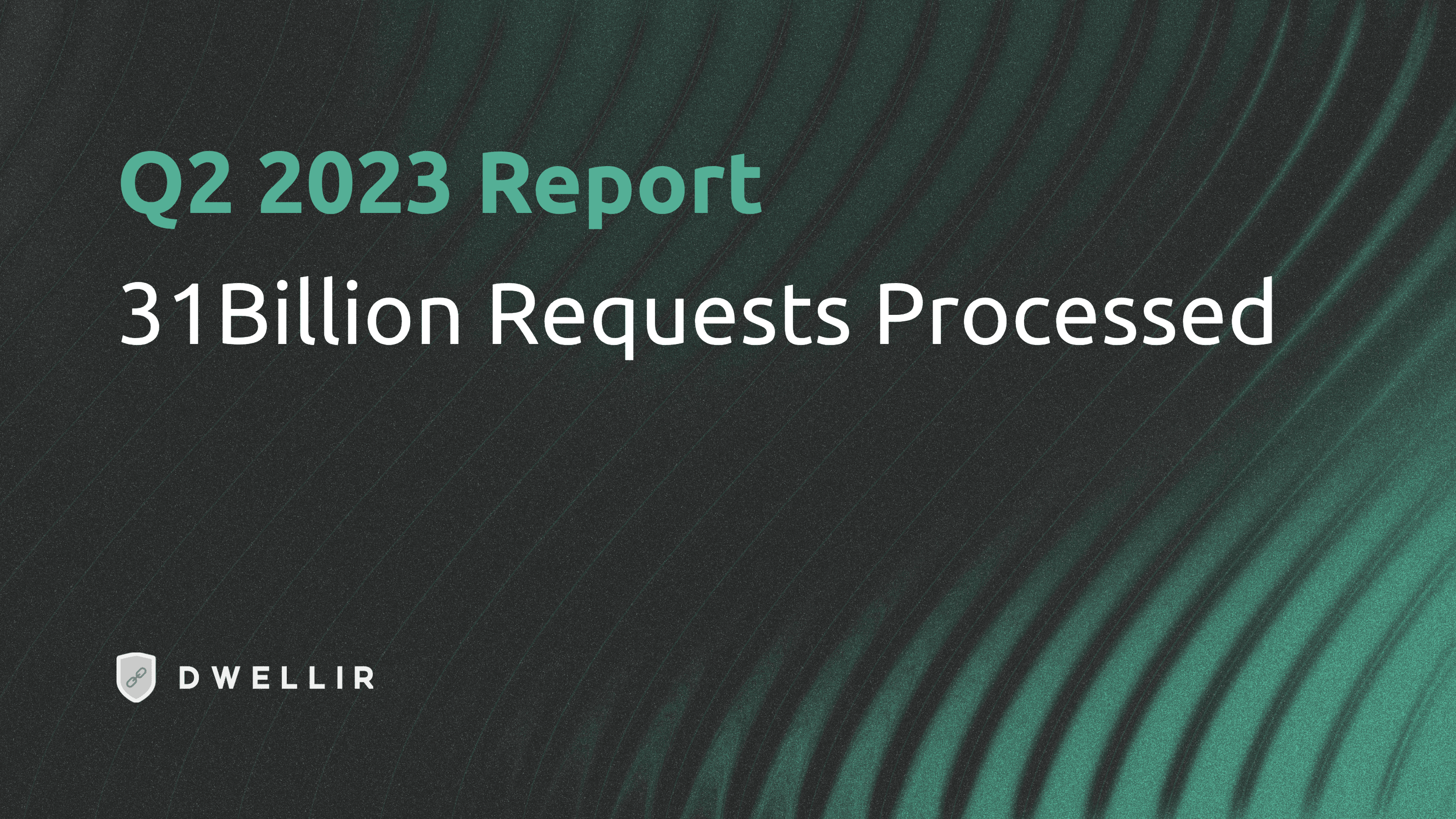 Q2 2023 Report: Over 31 Billion Requests Processed