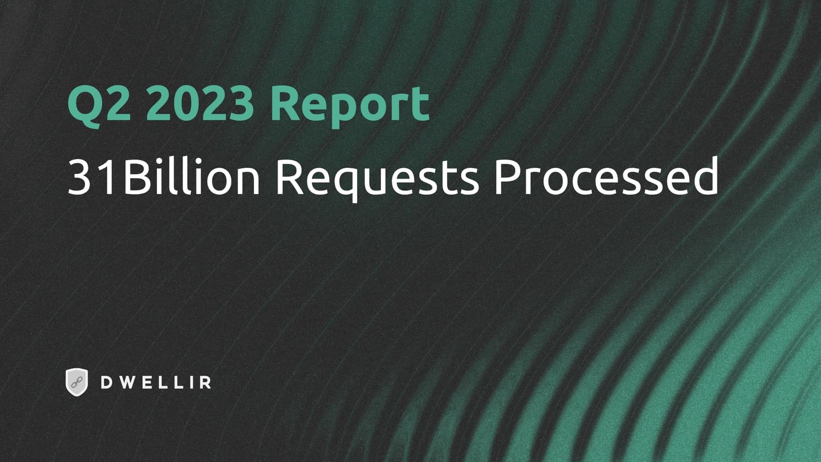 Q2 2023 Report: Over 31 Billion Requests Processed
