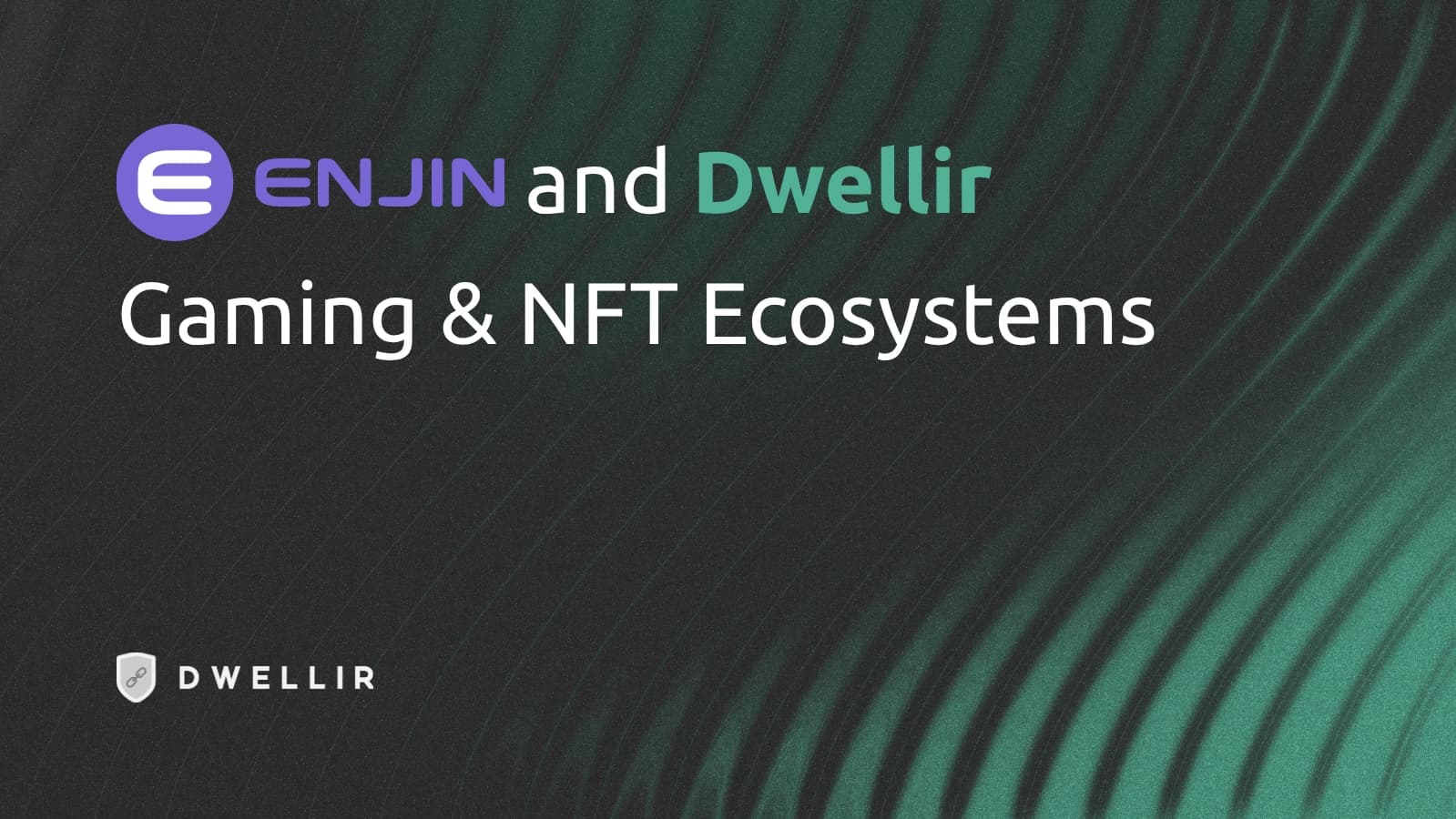 Enjin & Dwellir: Bolstering Gaming & NFT Ecosystems