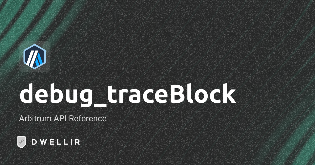 debug_traceBlock | Arbitrum RPC Docs | Dwellir