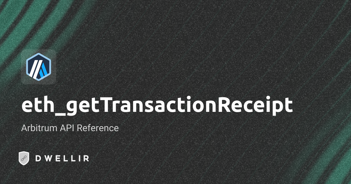 eth_getTransactionReceipt | Arbitrum RPC Docs | Dwellir