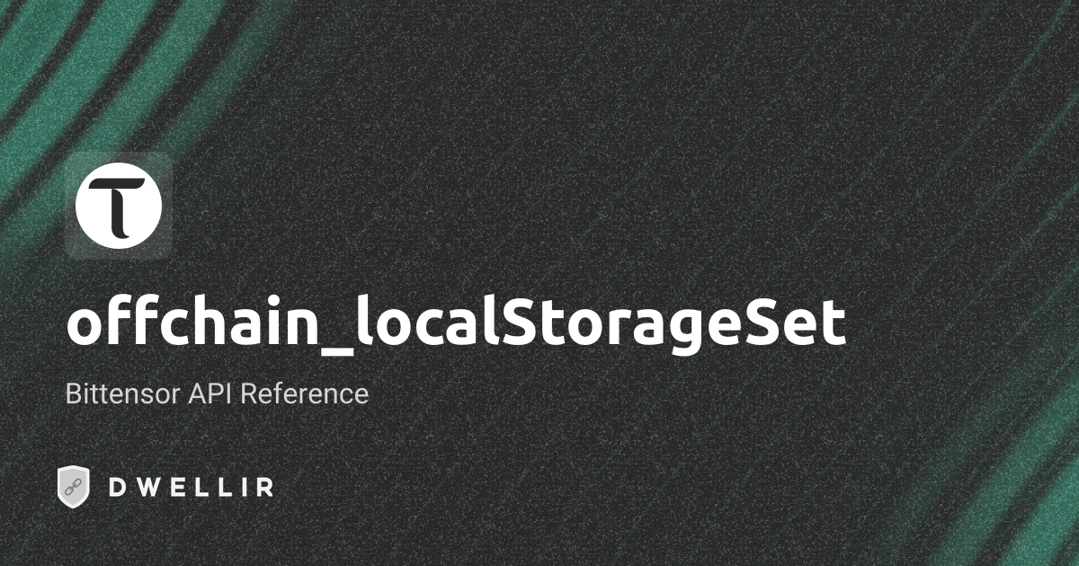 offchain_localStorageSet | Bittensor RPC Docs | Dwellir
