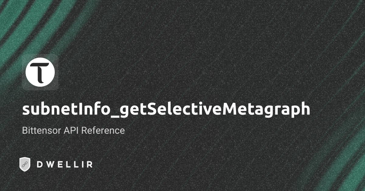 subnetInfo_getSelectiveMetagraph | Bittensor RPC | Dwellir