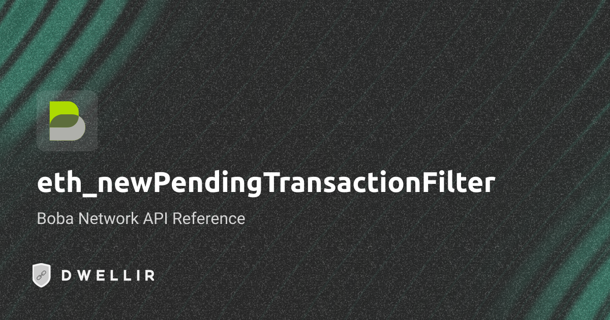 eth_newPendingTransactionFilter | Boba Network RPC | Dwellir