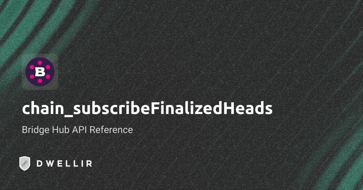 chain_subscribeFinalizedHeads | Bridge Hub RPC | Dwellir