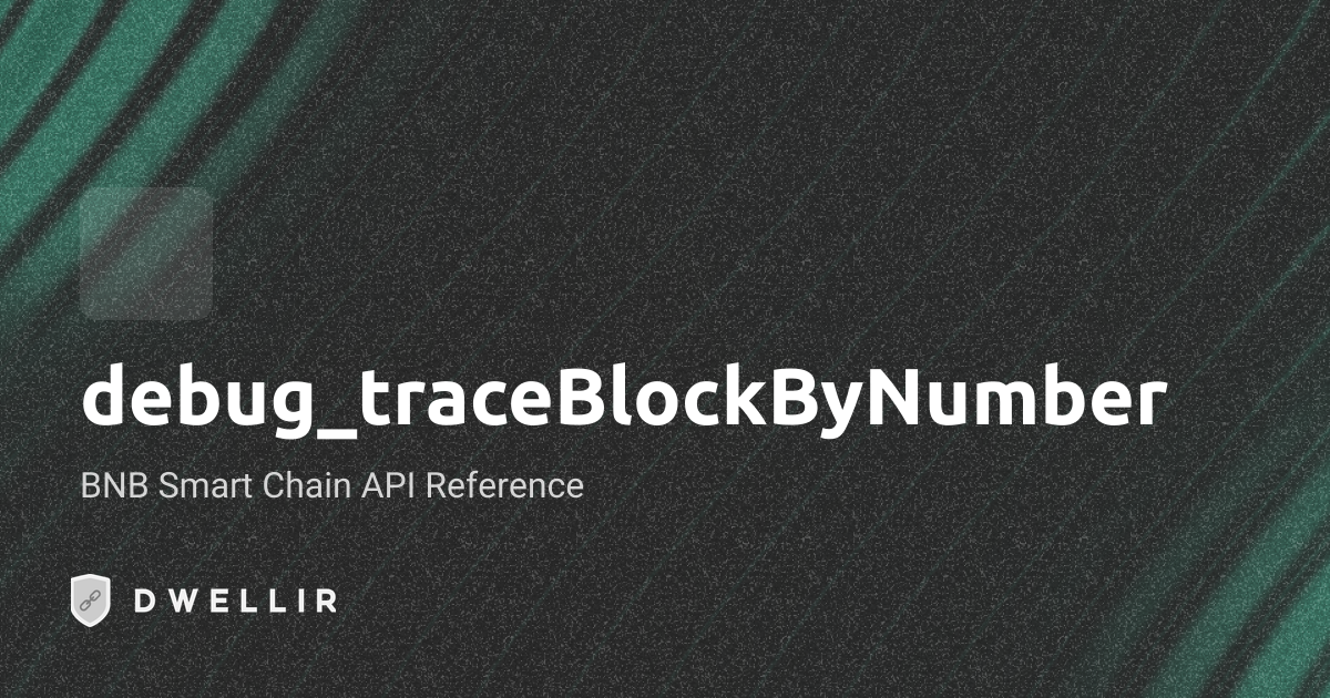 debug_traceBlockByNumber | Binance Smart Chain RPC | Dwellir