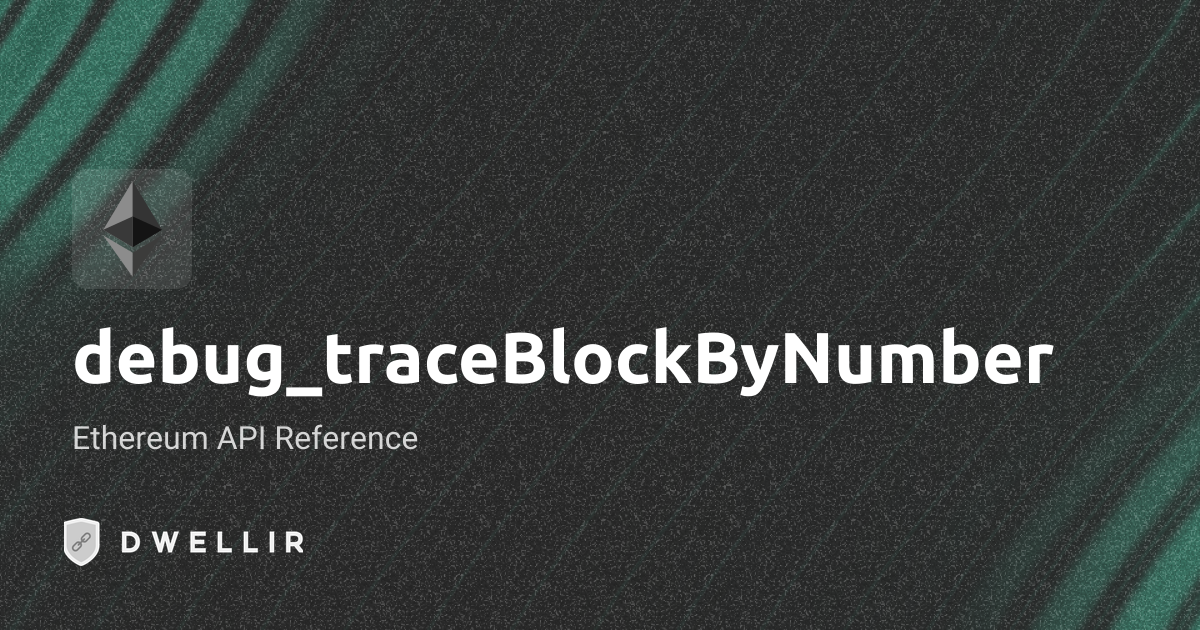 debug_traceBlockByNumber | Ethereum RPC Docs | Dwellir