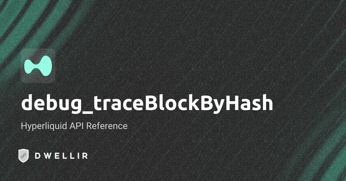 debug_traceBlockByHash | Hyperliquid API Docs | Dwellir