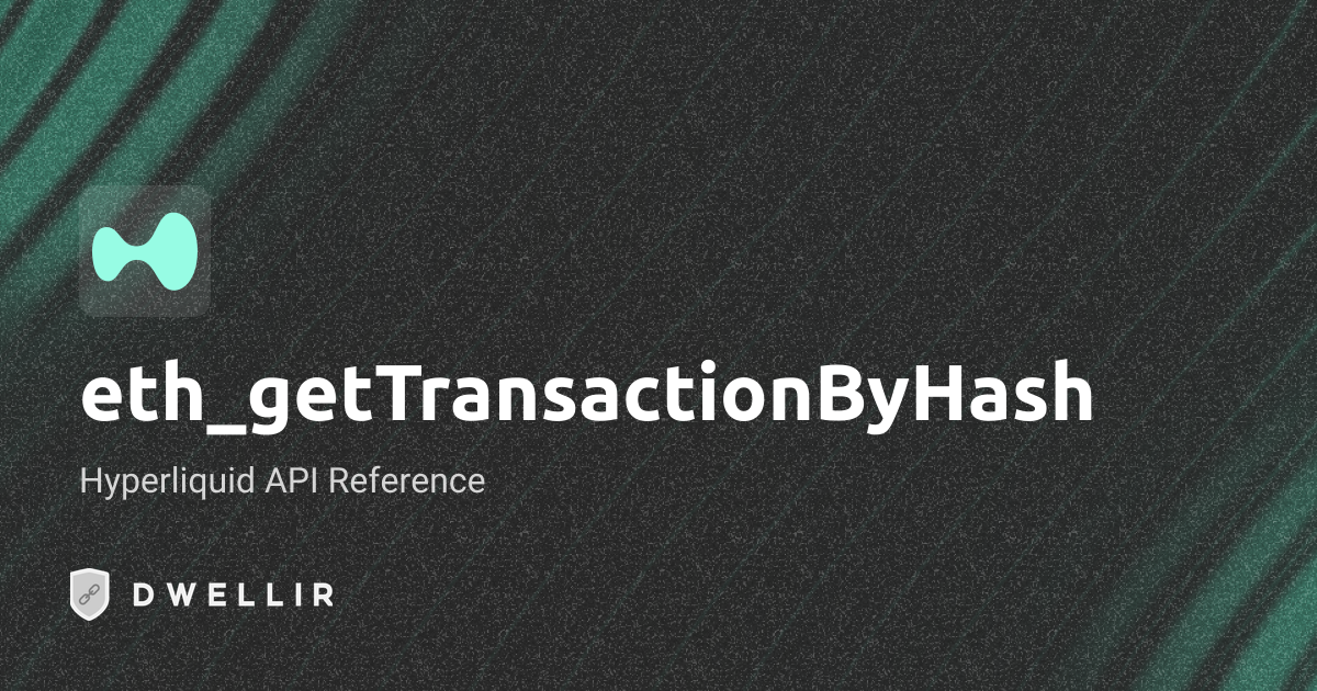 eth_getTransactionByHash | Hyperliquid API Docs | Dwellir