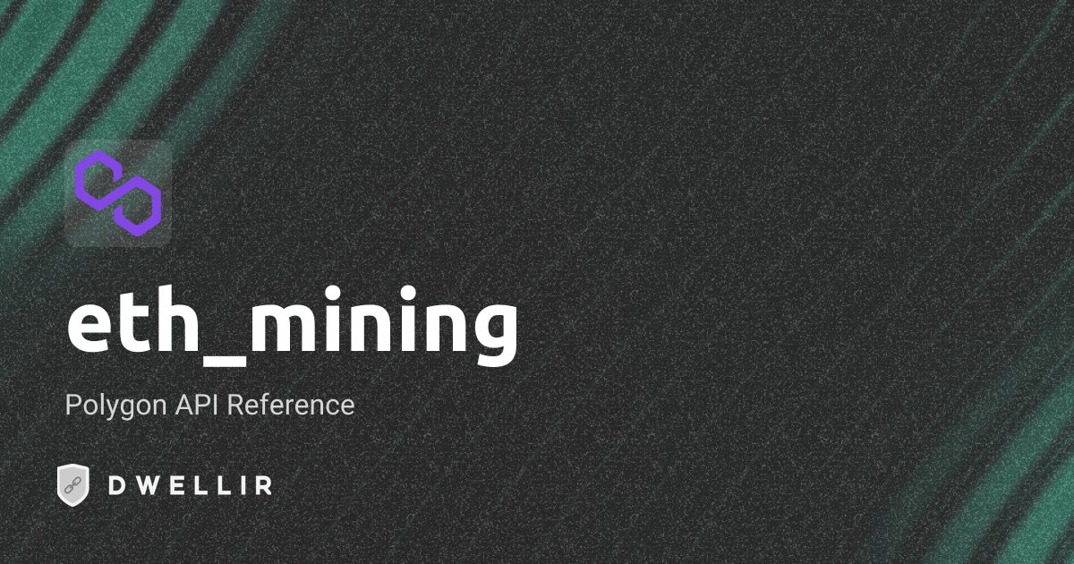 eth_mining | Polygon RPC Docs | Dwellir