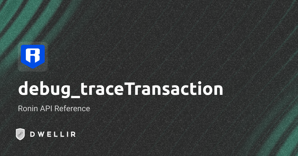 debug_traceTransaction | Ronin RPC Docs | Dwellir