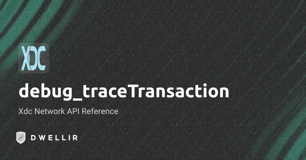 debug_traceTransaction | XDC Network RPC Docs | Dwellir
