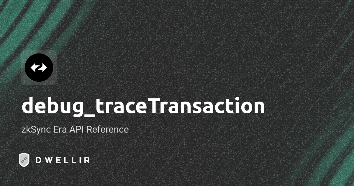 debug_traceTransaction | zkSync Era RPC Docs | Dwellir